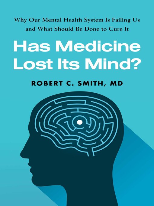 Title details for Has Medicine Lost Its Mind? by Robert C. Smith - Available